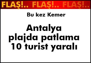 Kemer Plajı'nda patlama 10 turist yaralandı